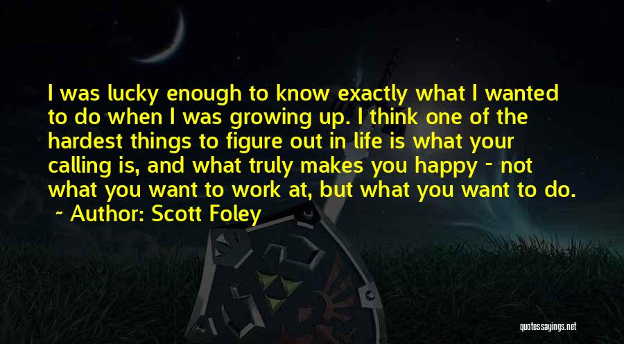 Hardest Things To Do Quotes By Scott Foley