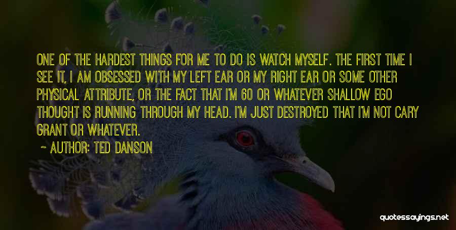 Hardest Things To Do Quotes By Ted Danson