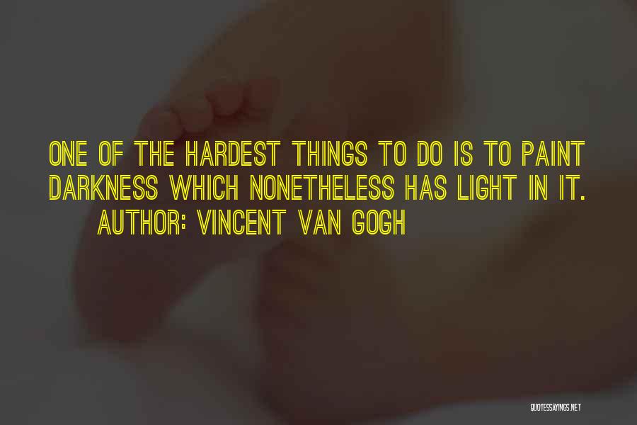 Hardest Things To Do Quotes By Vincent Van Gogh