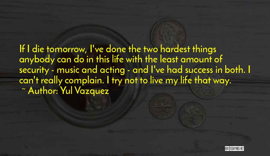 Hardest Things To Do Quotes By Yul Vazquez