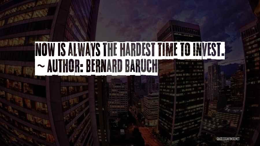 Hardest Times Quotes By Bernard Baruch