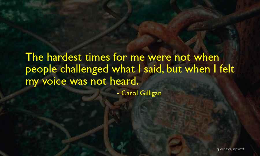 Hardest Times Quotes By Carol Gilligan