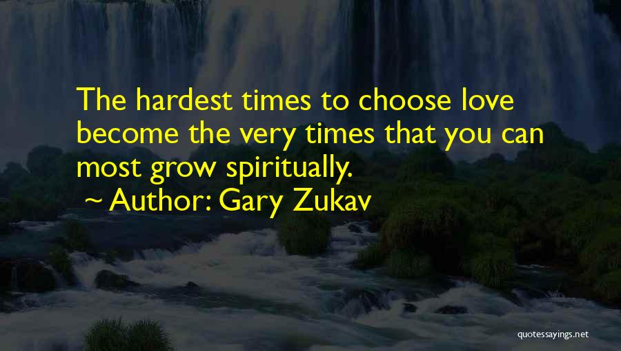 Hardest Times Quotes By Gary Zukav