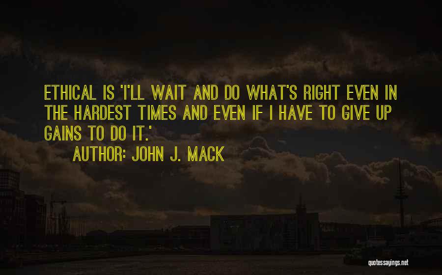 Hardest Times Quotes By John J. Mack