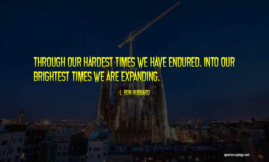 Hardest Times Quotes By L. Ron Hubbard