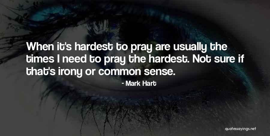 Hardest Times Quotes By Mark Hart