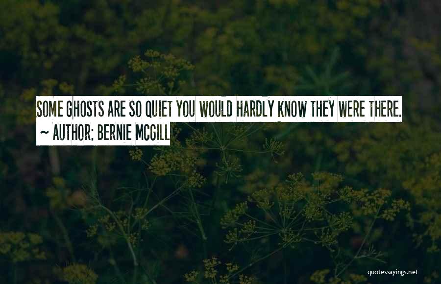 Hardly Know You Quotes By Bernie Mcgill