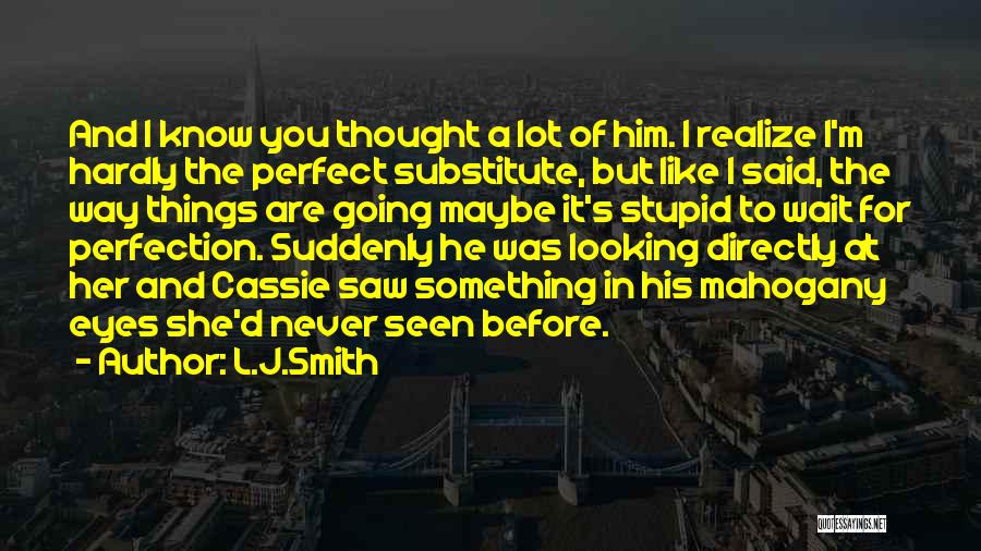 Hardly Know You Quotes By L.J.Smith