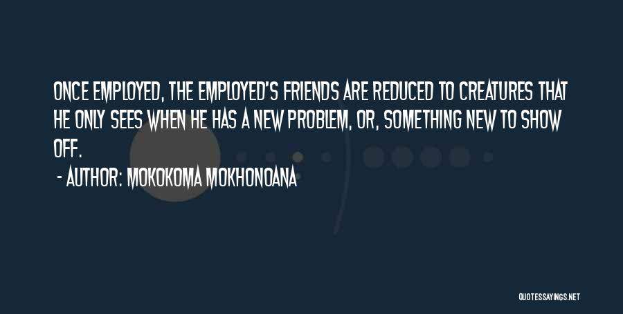 Hardship And Friends Quotes By Mokokoma Mokhonoana