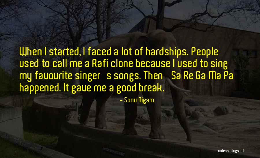 Hardships Break People Quotes By Sonu Nigam Hardships Break People Quotes By Sonu Nigam