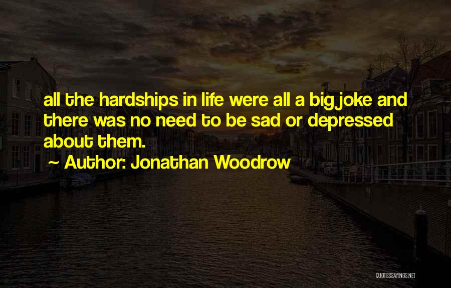 Hardships In Life Quotes By Jonathan Woodrow