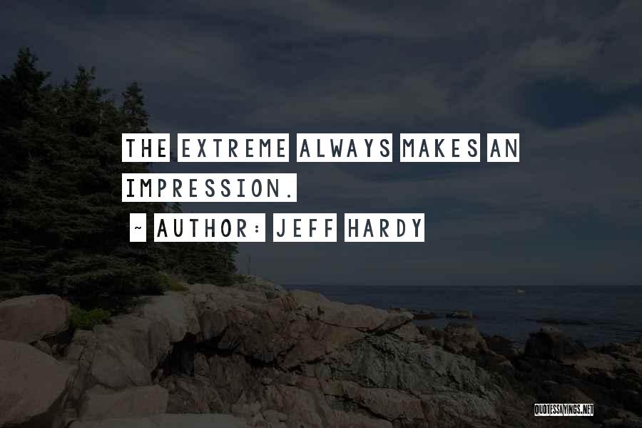 Hardy Quotes By Jeff Hardy