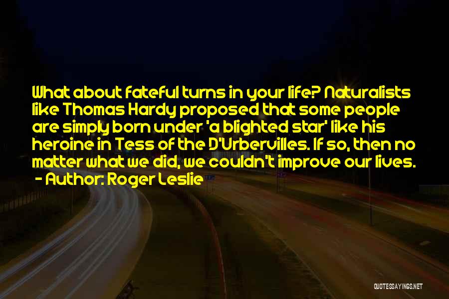 Hardy Quotes By Roger Leslie