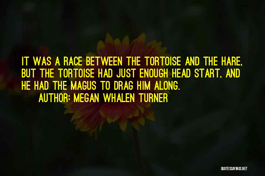 Hare And Tortoise Quotes By Megan Whalen Turner