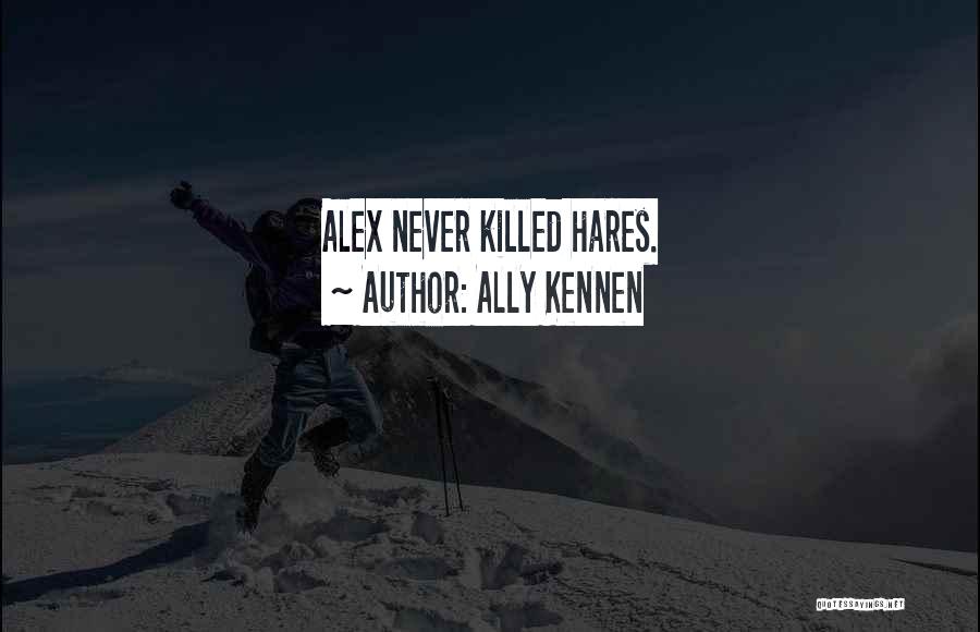 Hares Quotes By Ally Kennen
