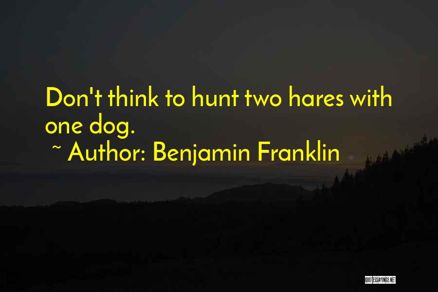 Hares Quotes By Benjamin Franklin