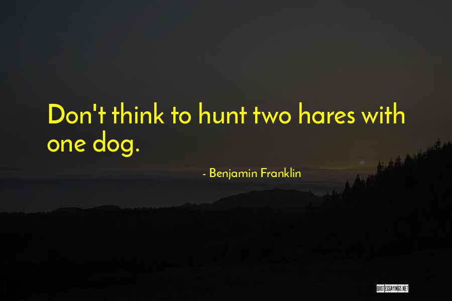 Hares Quotes By Benjamin Franklin