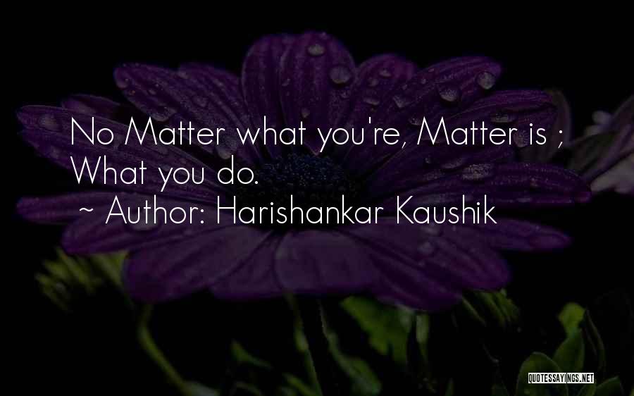 Harishankar Kaushik Quotes 1648047