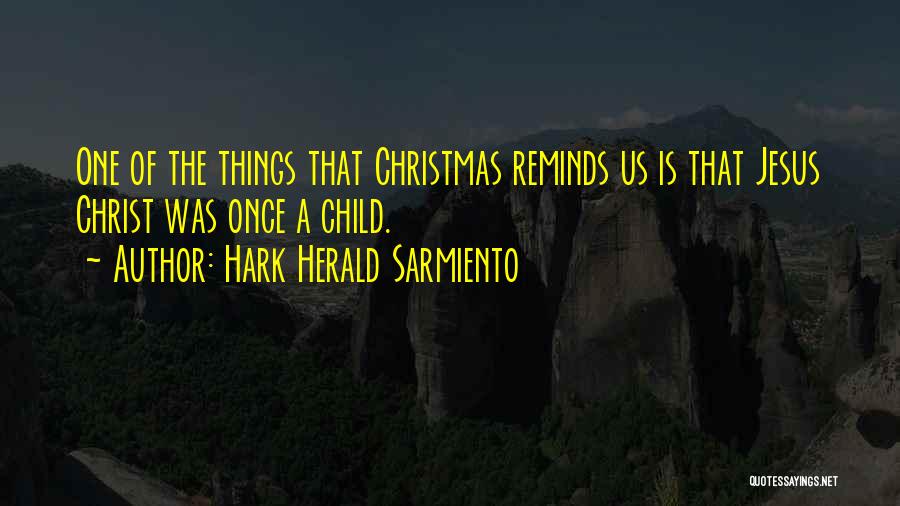 Hark Herald Sarmiento Quotes 867045