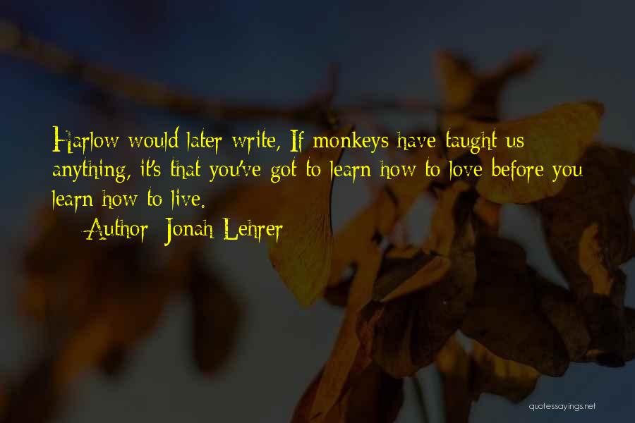 Harlow Quotes By Jonah Lehrer