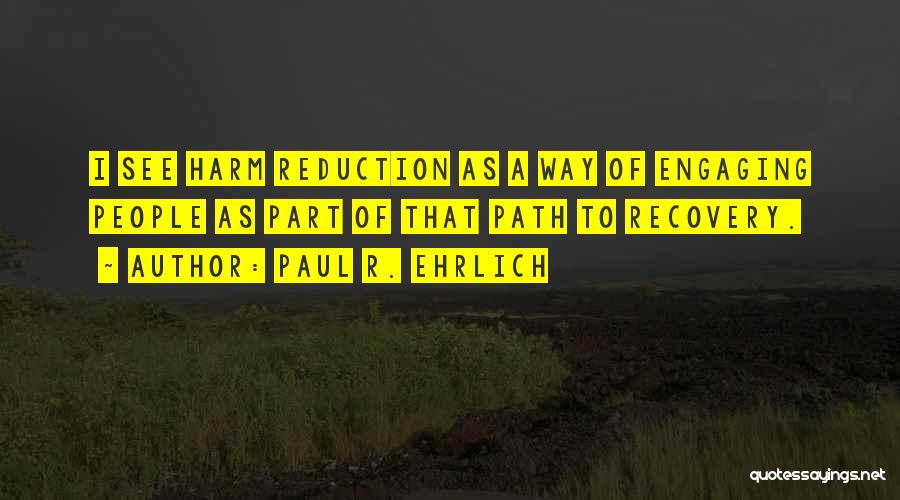 Harm Reduction Quotes By Paul R. Ehrlich