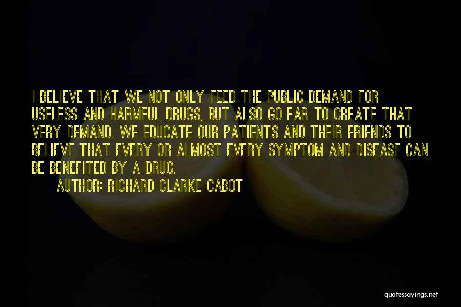 Harmful Drugs Quotes By Richard Clarke Cabot