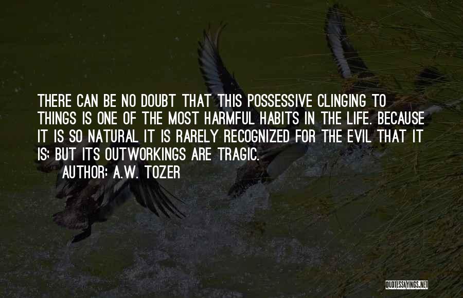 Harmful Habits Quotes By A.W. Tozer