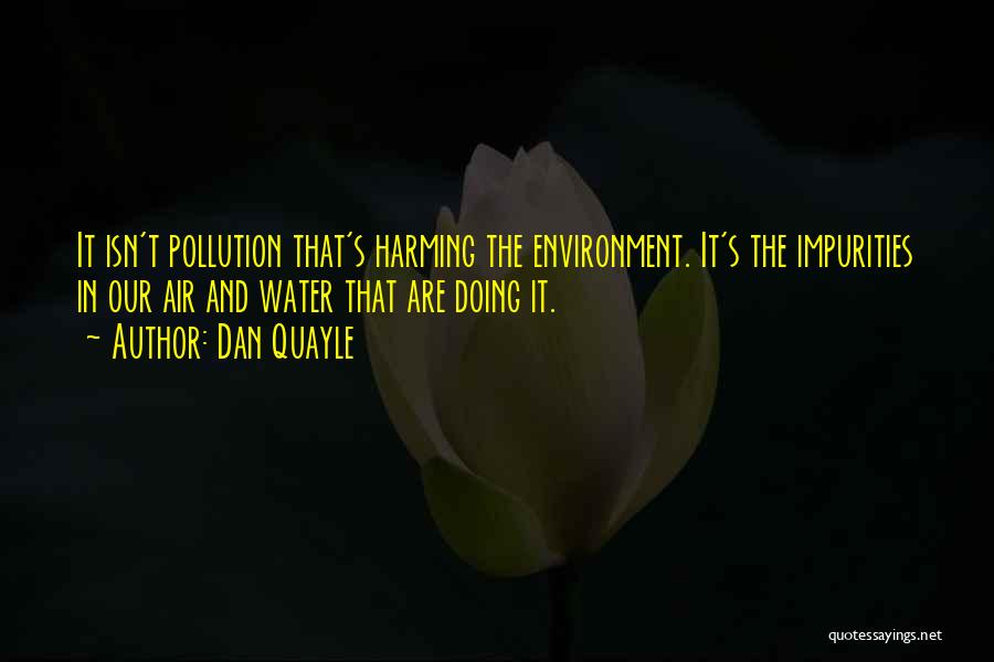 Harming The Environment Quotes By Dan Quayle