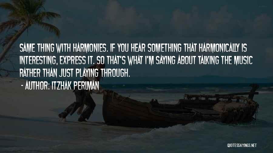Harmonies Quotes By Itzhak Perlman