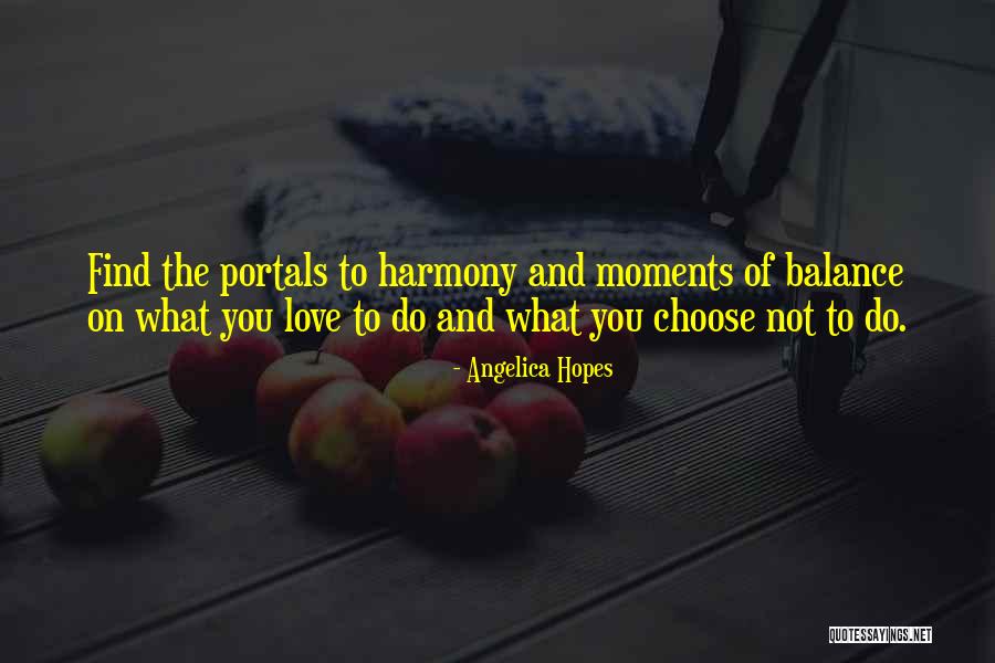 Harmony And Balance Quotes By Angelica Hopes Harmony And Balance Quotes By Angelica Hopes