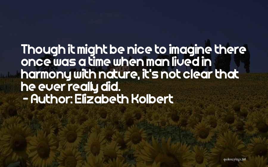 Harmony With Nature Quotes By Elizabeth Kolbert