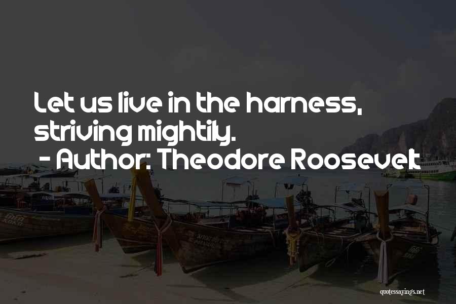 Harness Quotes By Theodore Roosevelt