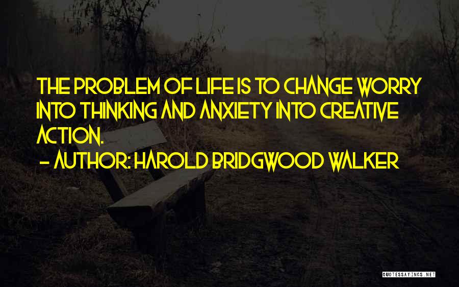 Harold Bridgwood Walker Quotes 241561
