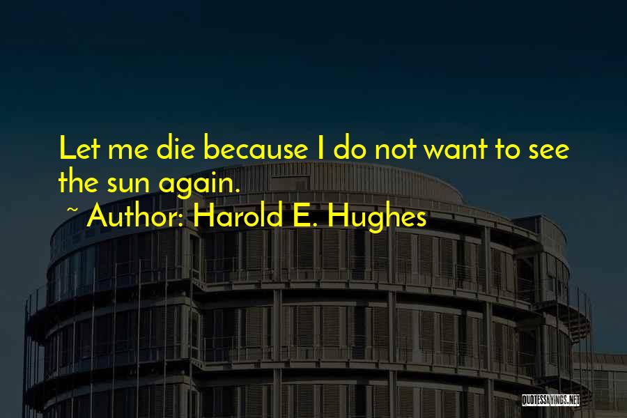 Harold E. Hughes Quotes 806282