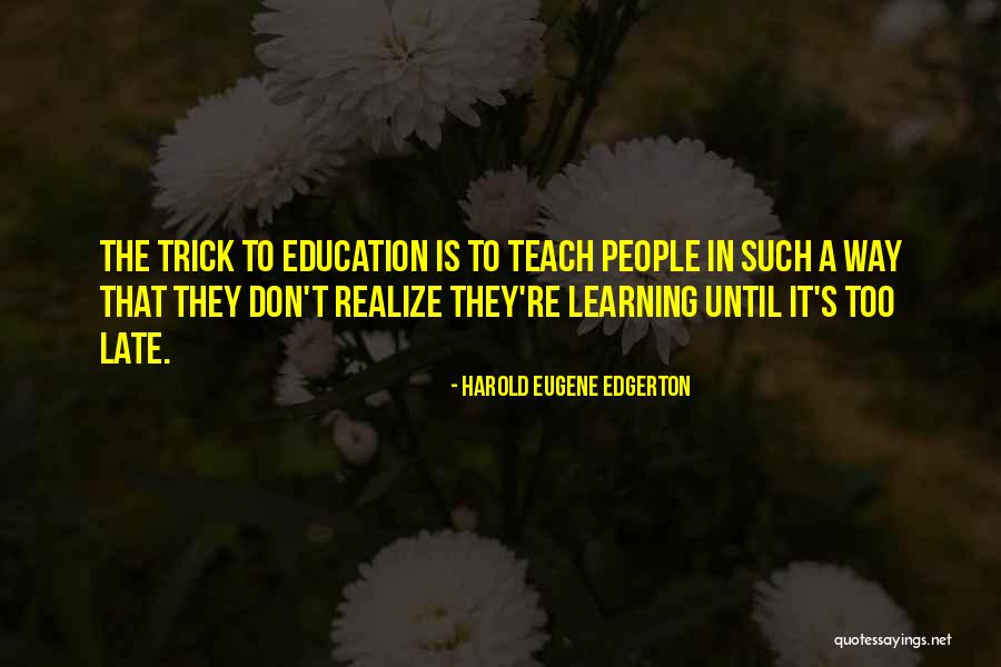 Harold Edgerton Quotes By Harold Eugene Edgerton Harold Edgerton Quotes By Harold Eugene Edgerton