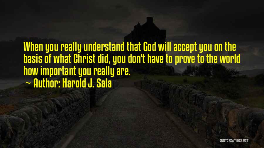 Harold J. Sala Quotes 1503872