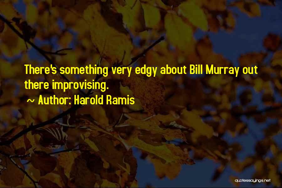 Harold Ramis Quotes 1154984