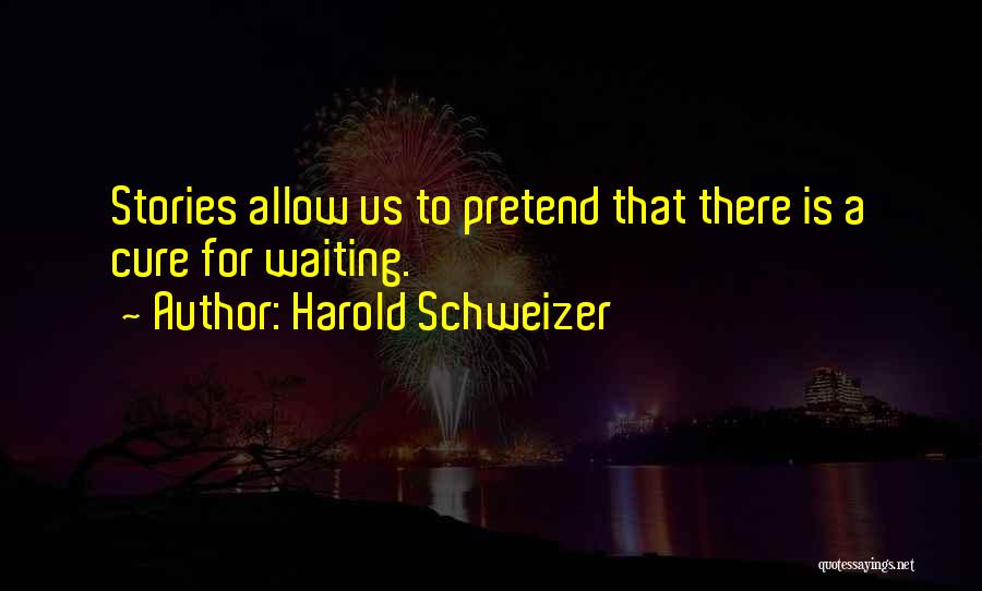 Harold Schweizer Quotes 842018