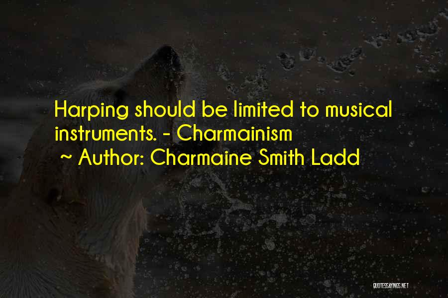 Harping Quotes By Charmaine Smith Ladd