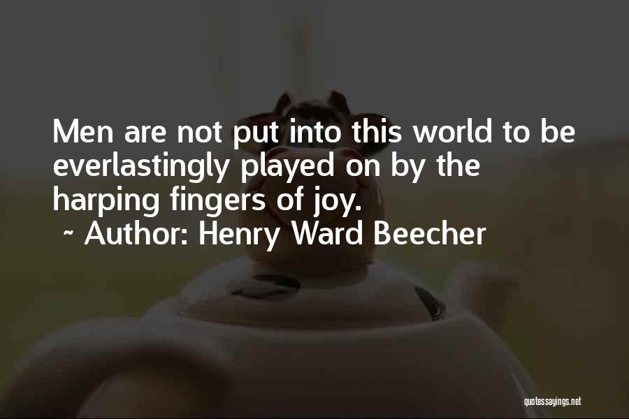 Harping Quotes By Henry Ward Beecher