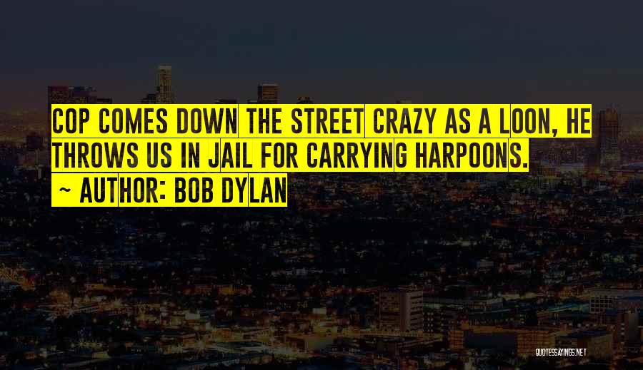 Harpoons Quotes By Bob Dylan