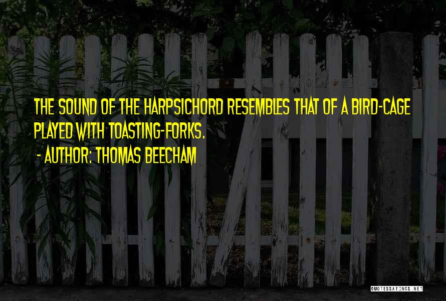 Harpsichord Quotes By Thomas Beecham