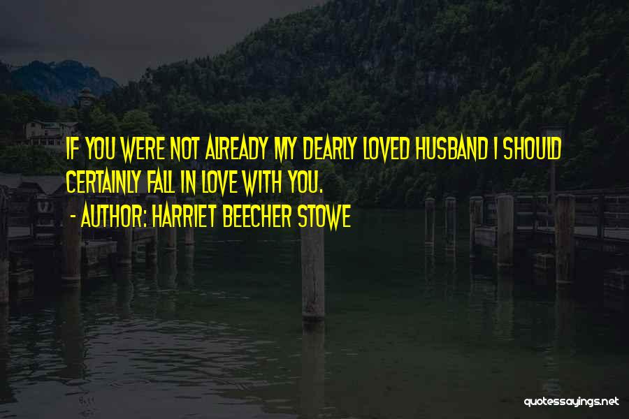 Harriet Beecher Quotes By Harriet Beecher Stowe