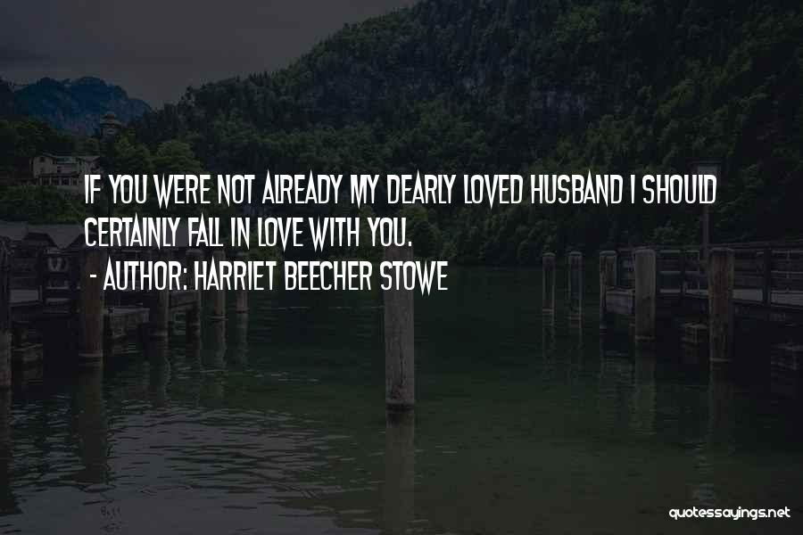 Harriet Beecher Stowe Love Quotes By Harriet Beecher Stowe