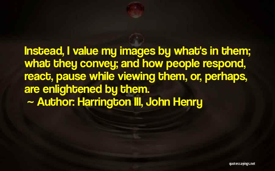 Harrington III, John Henry Quotes 551589