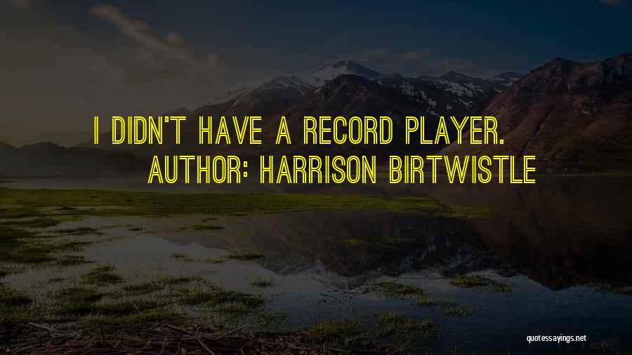 Harrison Birtwistle Quotes 1237656