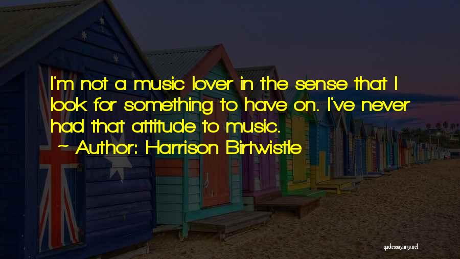 Harrison Birtwistle Quotes 447960