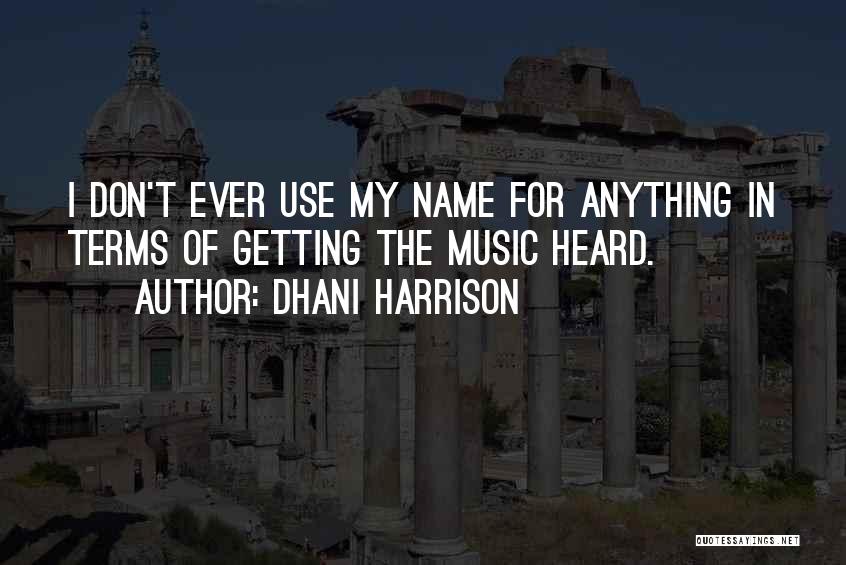 Harrison Quotes By Dhani Harrison