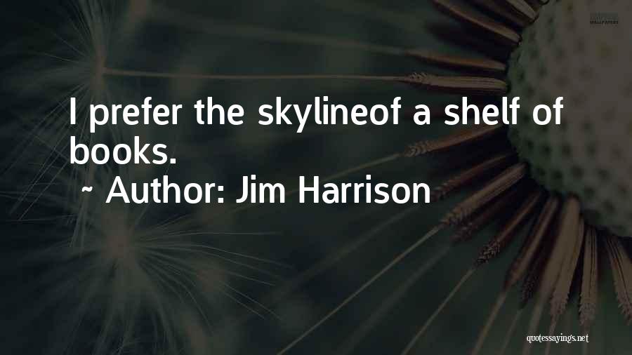 Harrison Quotes By Jim Harrison