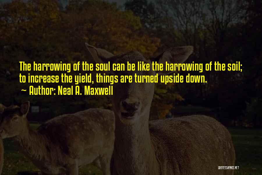 Harrowing Quotes By Neal A. Maxwell